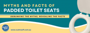 Understanding the Myths and Facts of Padded Toilet Seats